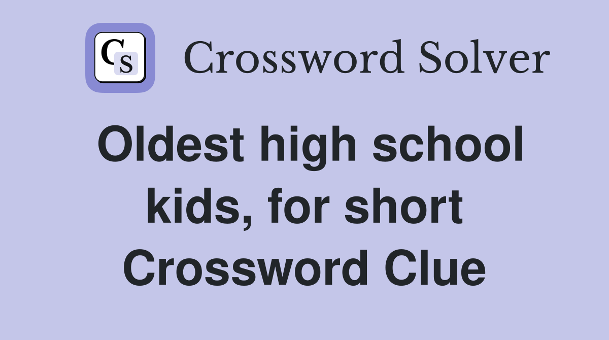 Oldest high school kids, for short Crossword Clue