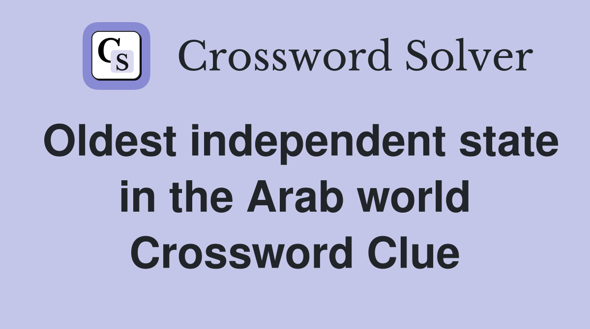 Oldest independent state in the Arab world Crossword Clue