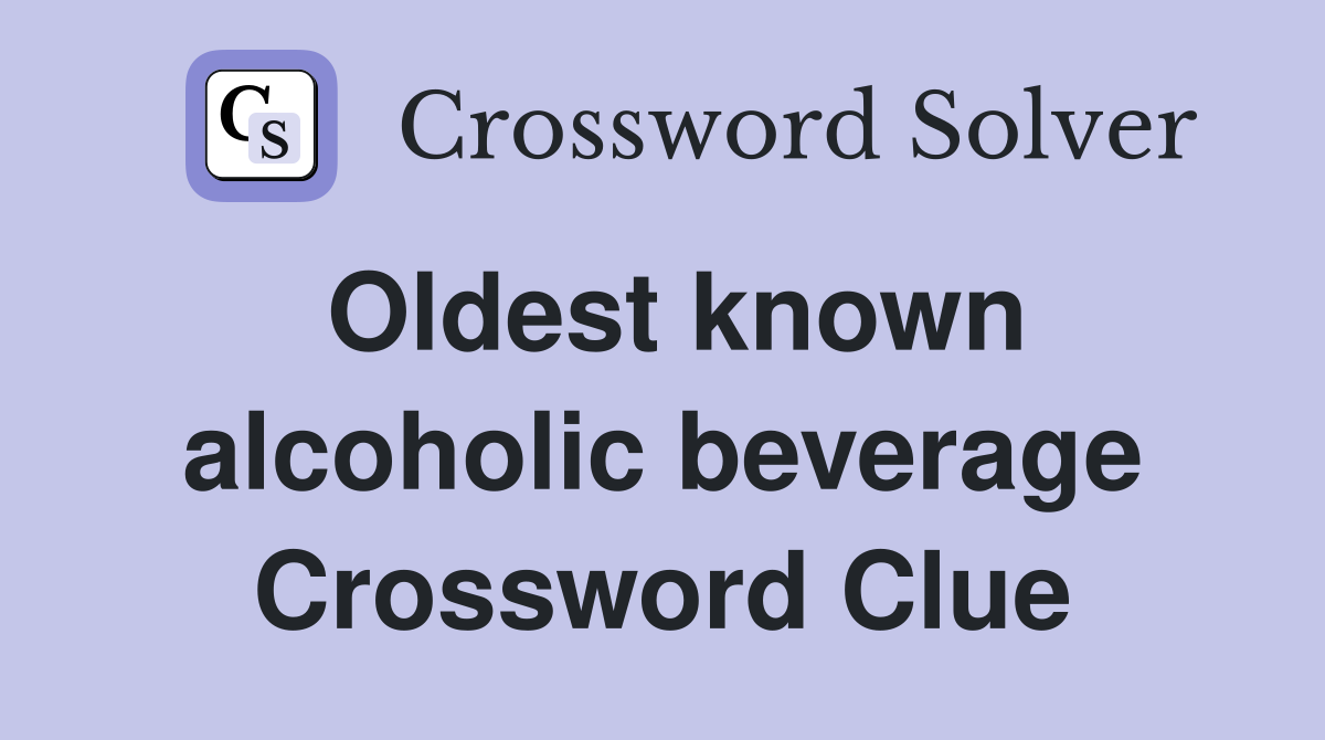Oldest known alcoholic beverage Crossword Clue