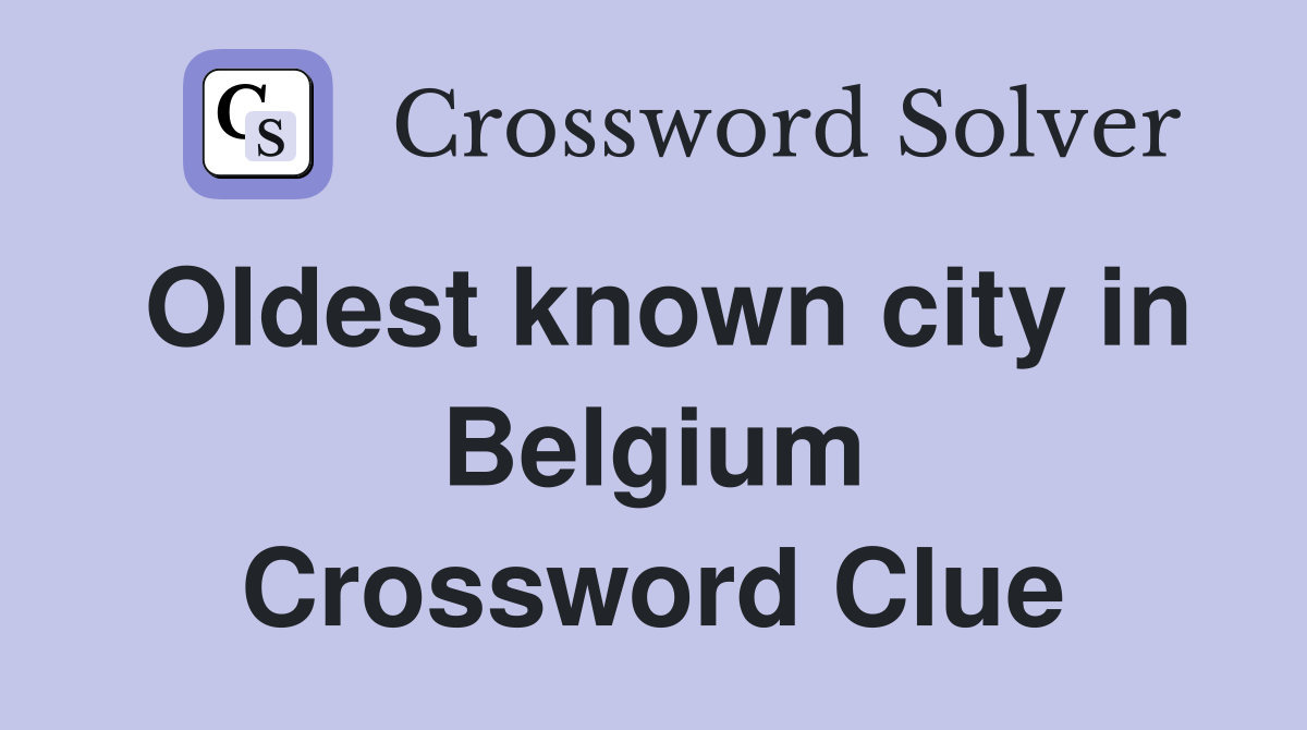 Oldest known city in Belgium Crossword Clue