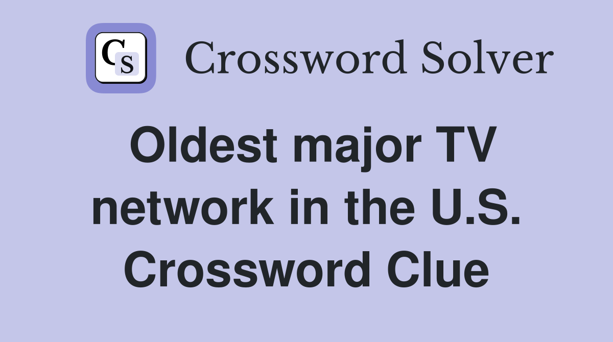 Oldest major TV network in the U.S. Crossword Clue
