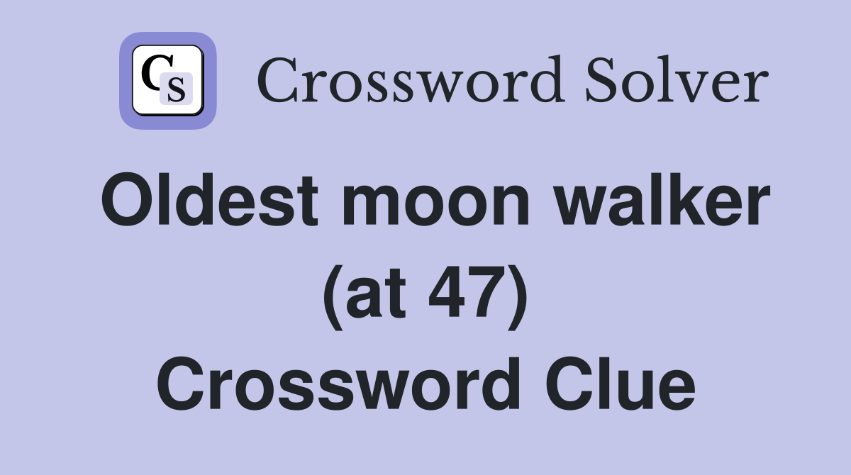 Oldest moon walker (at 47) Crossword Clue