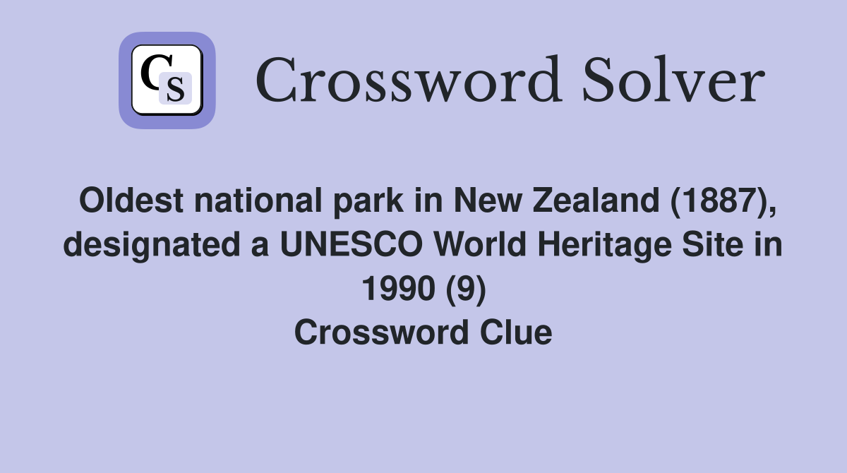 Oldest national park in New Zealand (1887), designated a UNESCO World Heritage Site in 1990 (9) Crossword Clue
