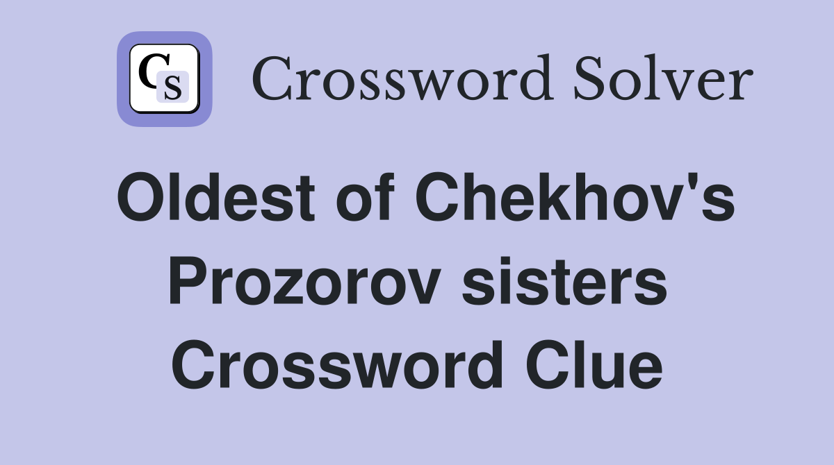 Oldest of Chekhov's Prozorov sisters Crossword Clue