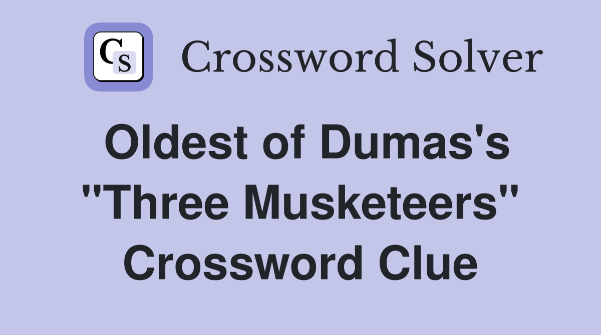 Oldest of Dumas's "Three Musketeers" Crossword Clue