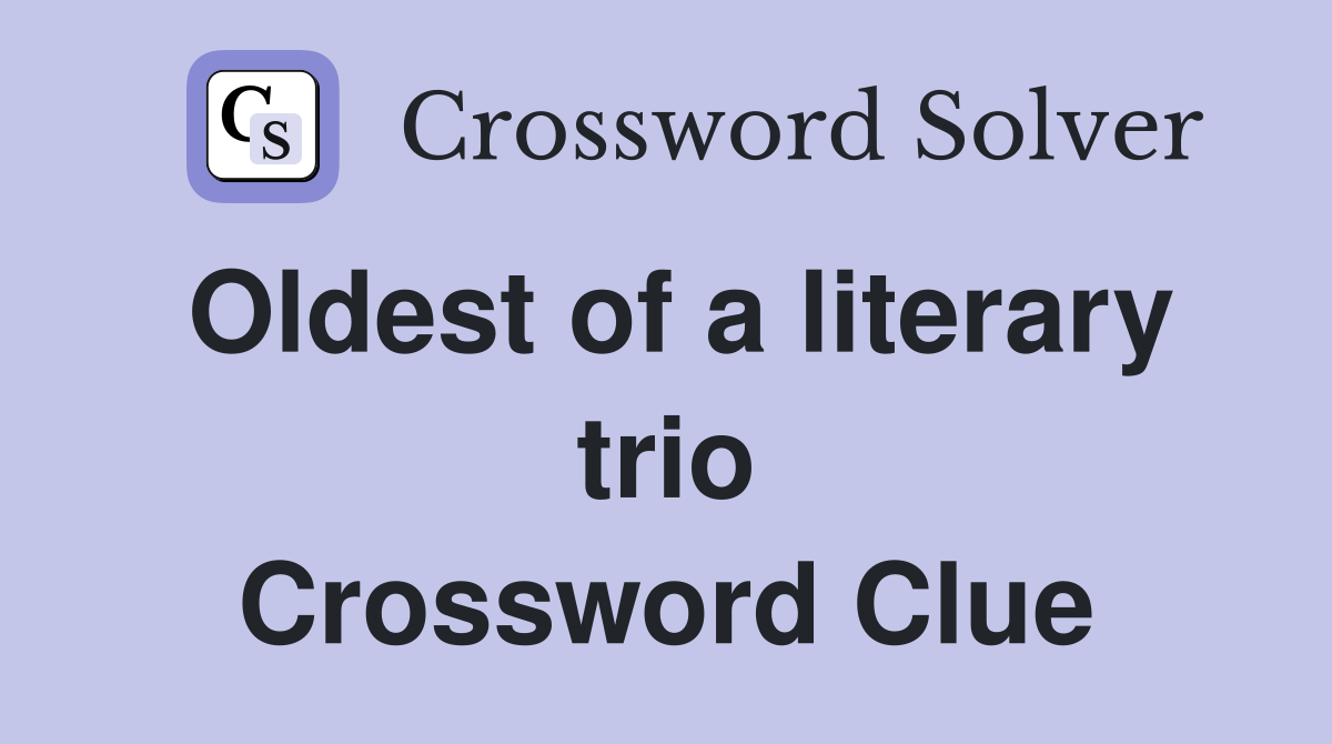 Oldest of a literary trio Crossword Clue