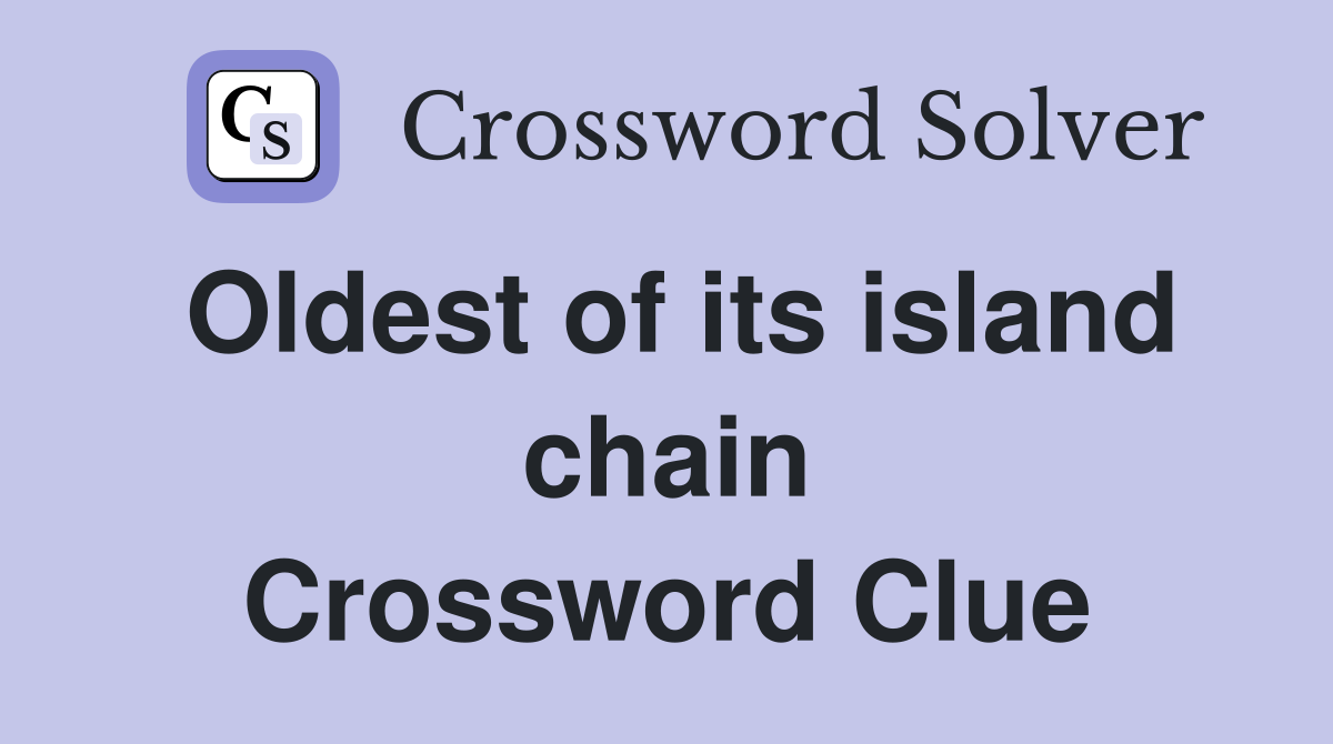 Oldest of its island chain Crossword Clue