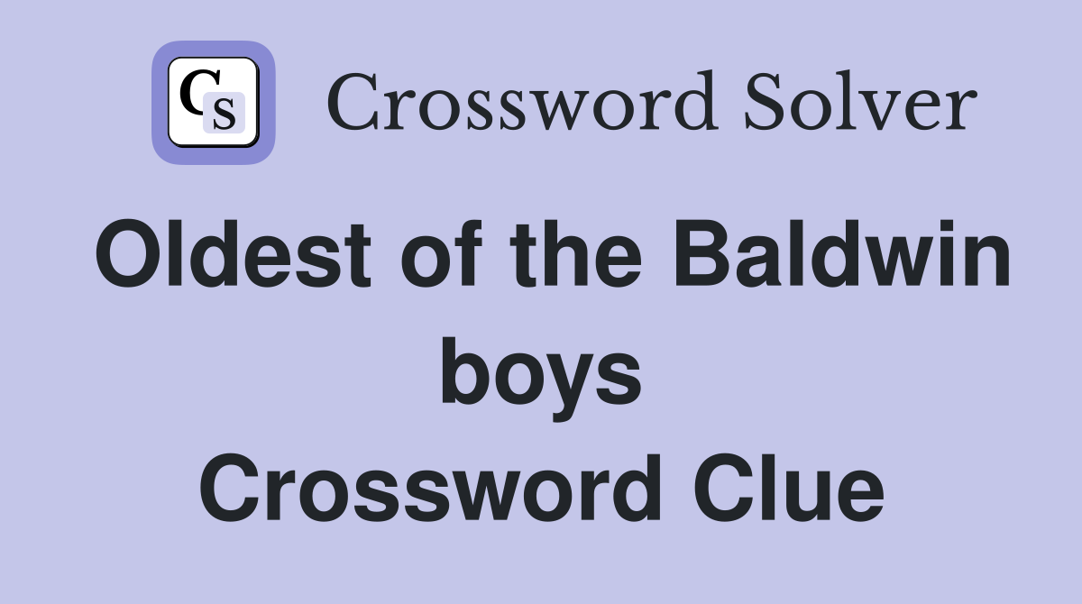Oldest of the Baldwin boys Crossword Clue