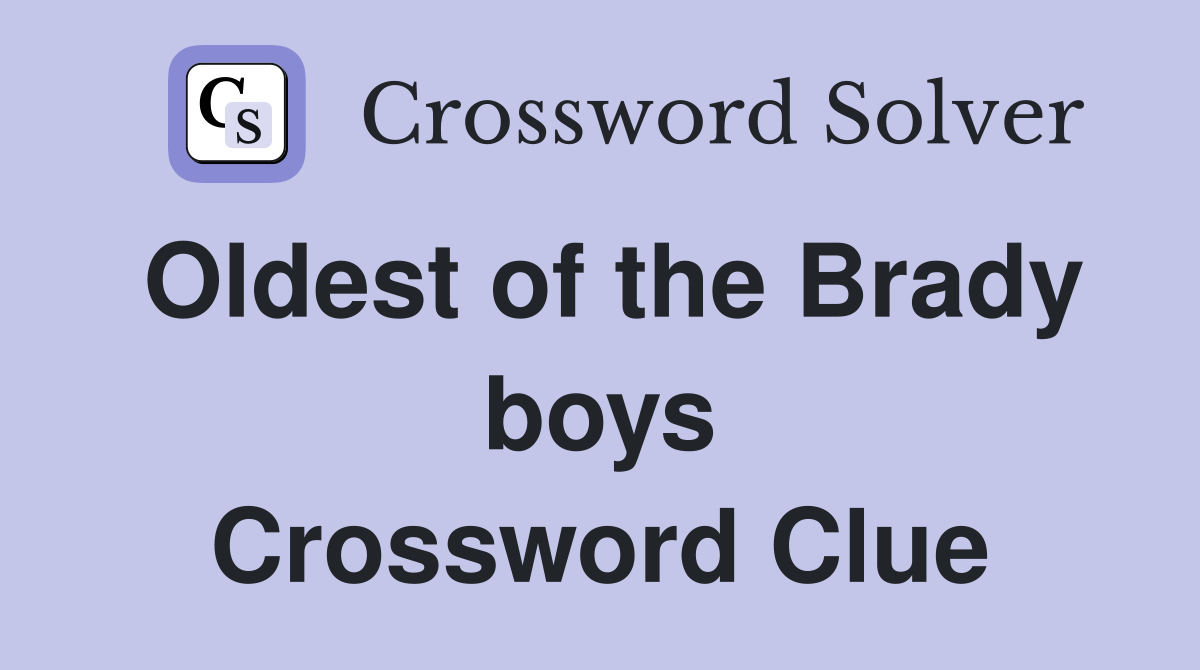 Oldest of the Brady boys Crossword Clue