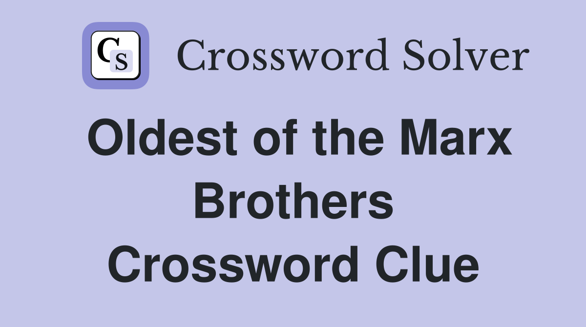 Oldest of the Marx Brothers Crossword Clue