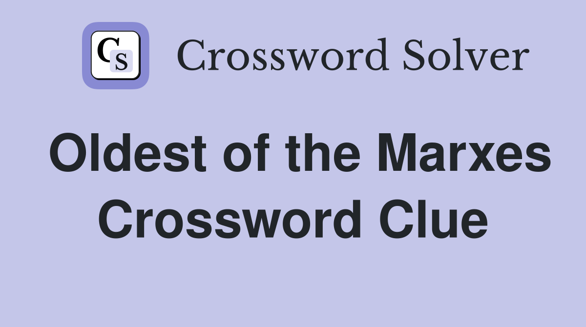 Oldest of the Marxes Crossword Clue