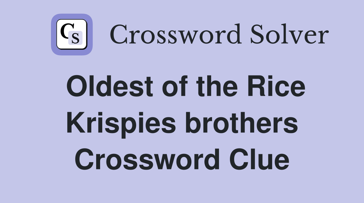 Oldest of the Rice Krispies brothers Crossword Clue