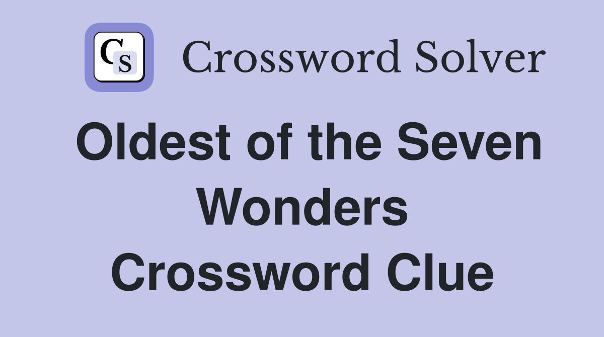 Oldest of the Seven Wonders Crossword Clue