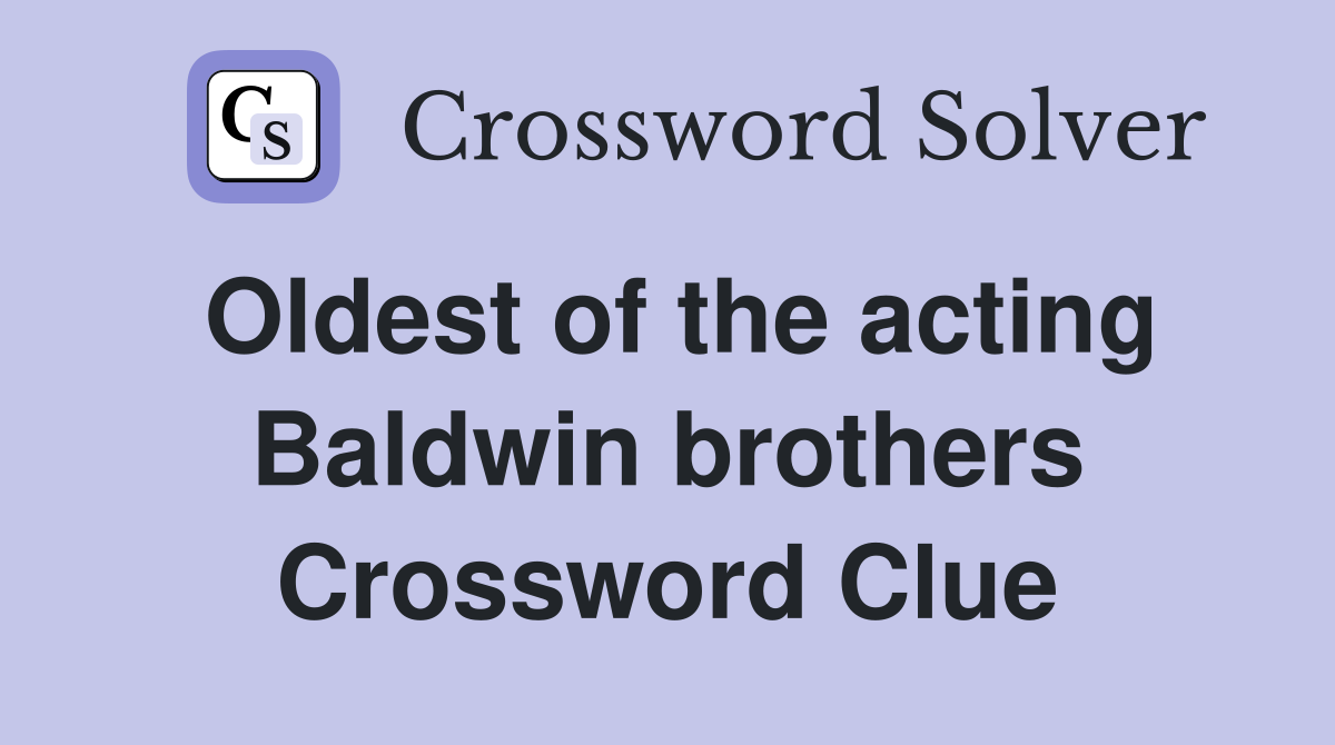 Oldest of the acting Baldwin brothers Crossword Clue