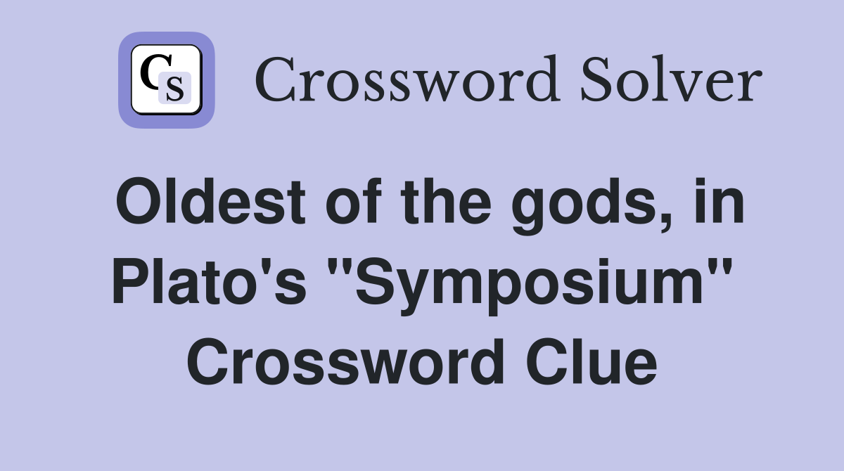 Oldest of the gods, in Plato's "Symposium" Crossword Clue