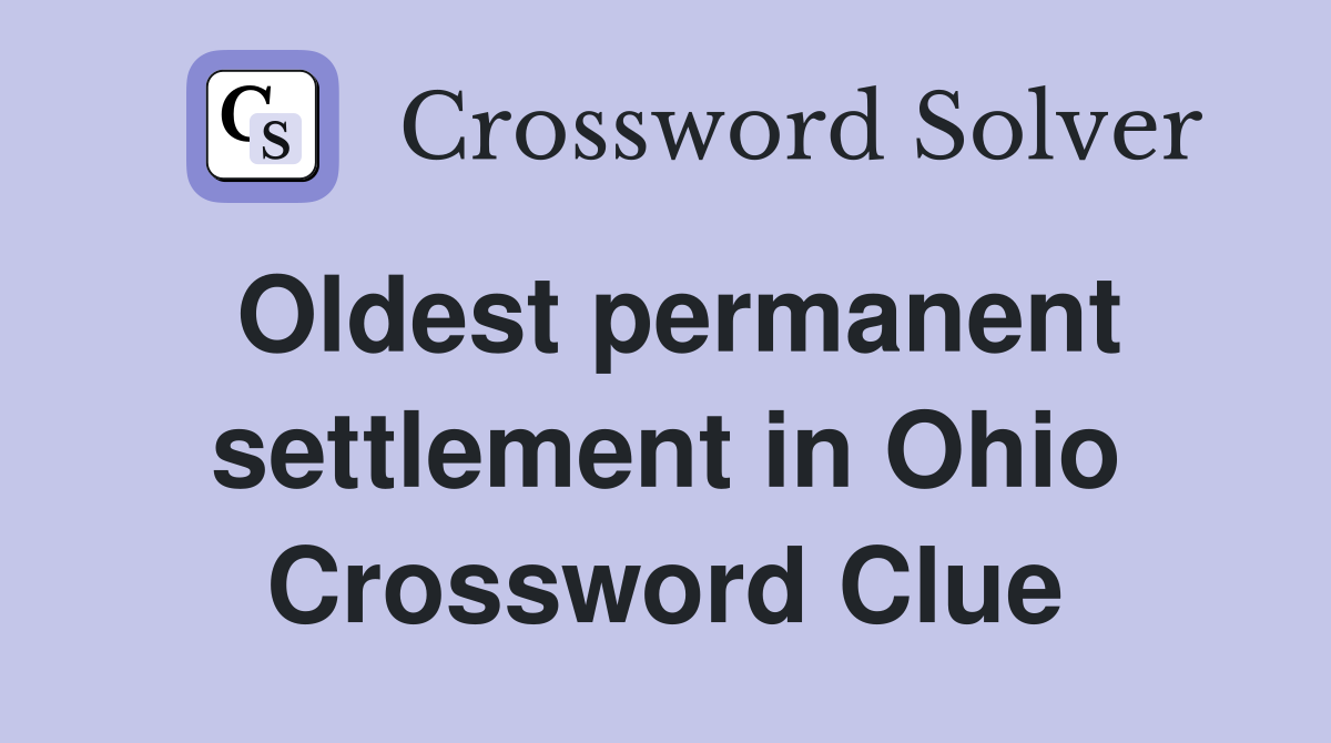 Oldest permanent settlement in Ohio Crossword Clue