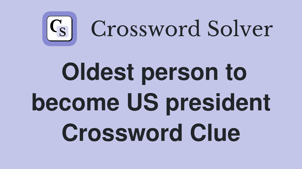 Oldest person to become US president Crossword Clue
