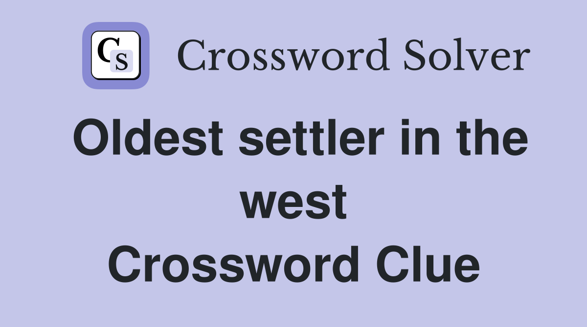 Oldest settler in the west Crossword Clue
