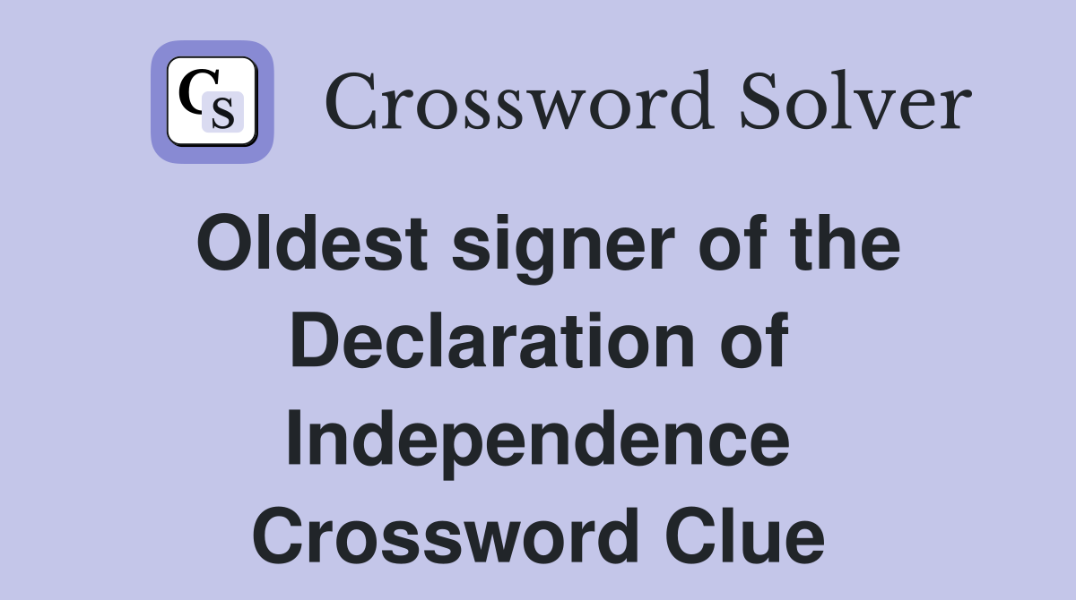 Oldest signer of the Declaration of Independence Crossword Clue