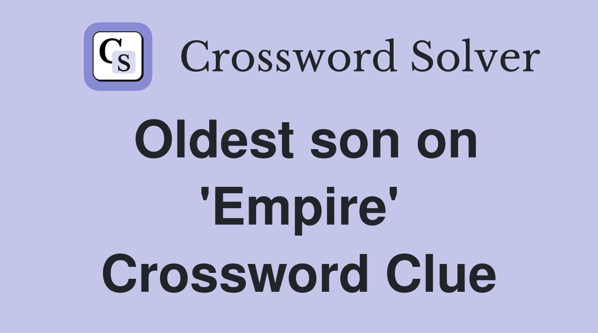 Oldest son on 'Empire' Crossword Clue