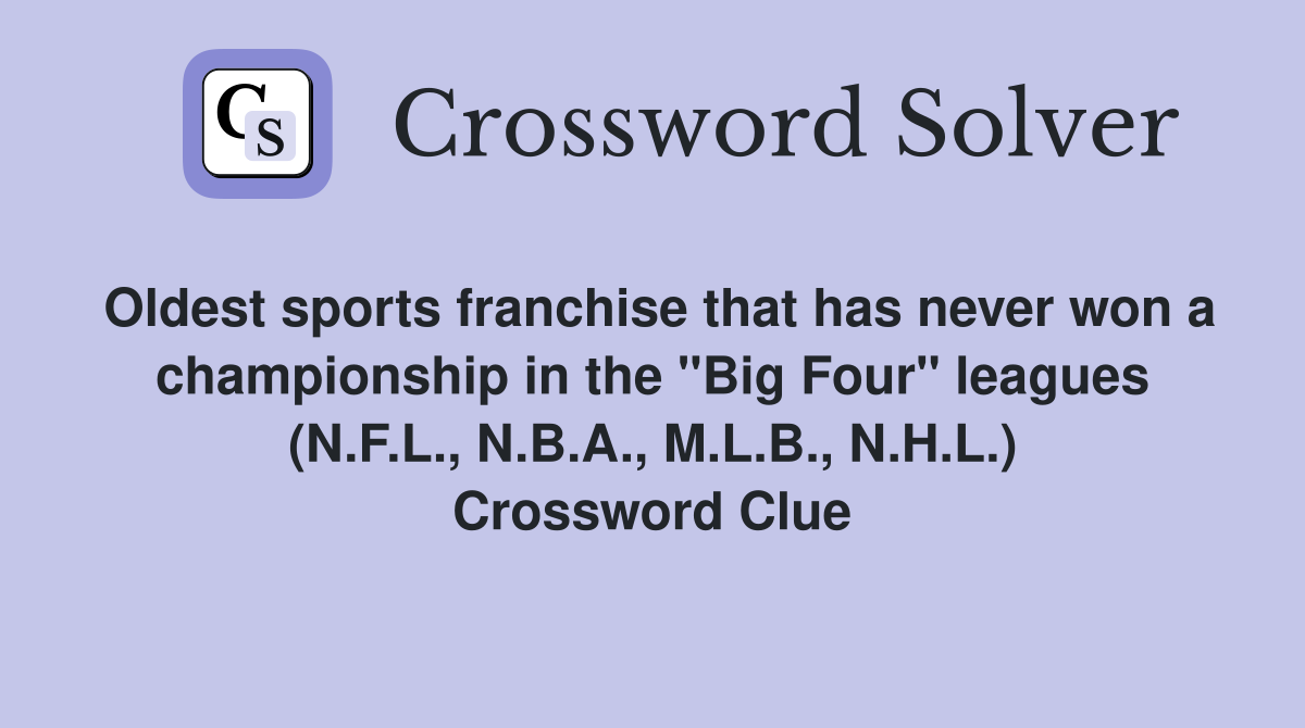 Oldest sports franchise that has never won a championship in the "Big Four" leagues (N.F.L., N.B.A., M.L.B., N.H.L.) Crossword Clue