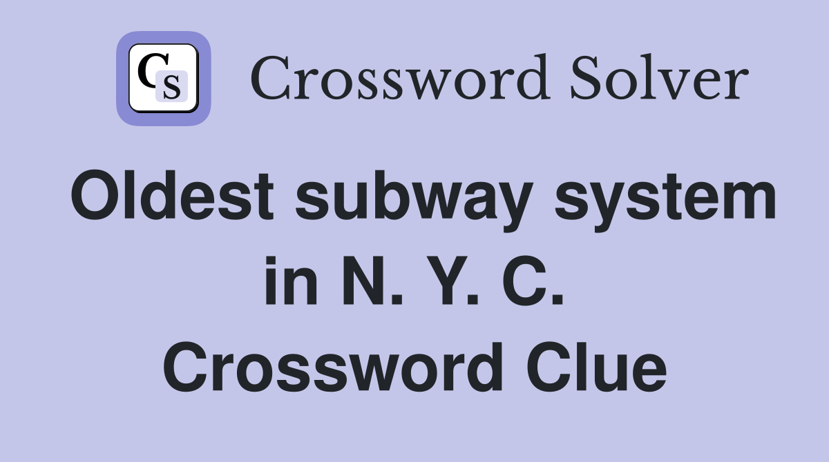 Oldest subway system in N. Y. C. Crossword Clue