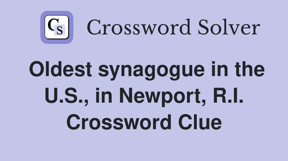 Oldest synagogue in the U.S., in Newport, R.I. Crossword Clue