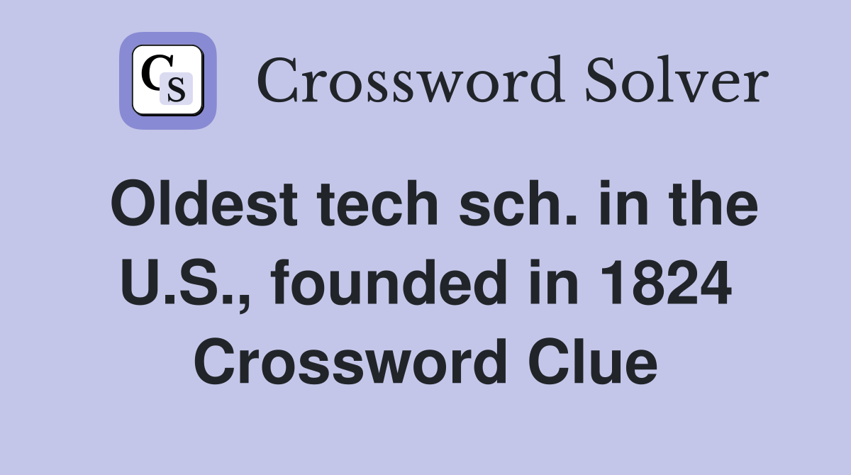 Oldest tech sch. in the U.S., founded in 1824 Crossword Clue