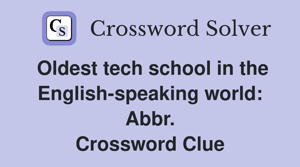 Oldest tech school in the English-speaking world: Abbr. Crossword Clue