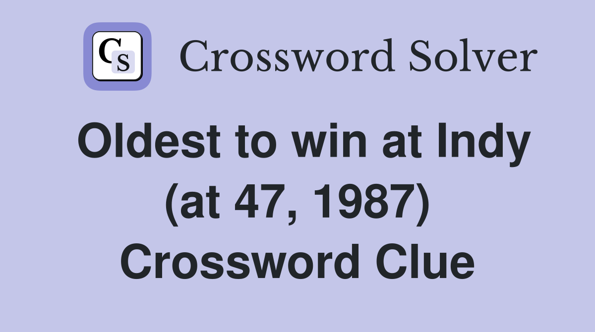 Oldest to win at Indy (at 47, 1987) Crossword Clue