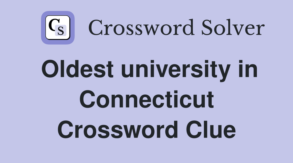 Oldest university in Connecticut Crossword Clue