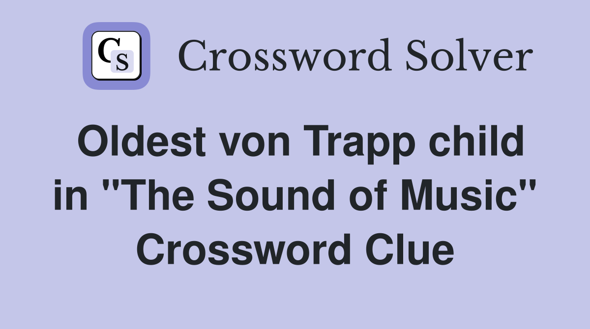 Oldest von Trapp child in "The Sound of Music" Crossword Clue