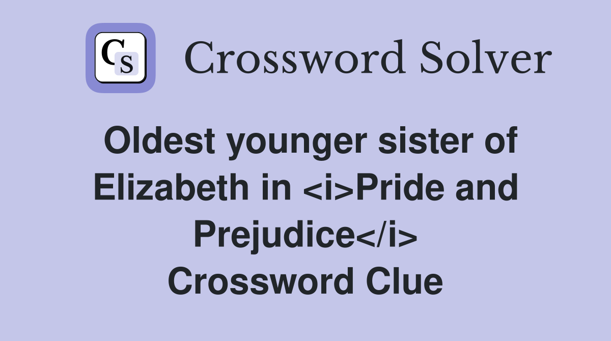 Oldest younger sister of Elizabeth in <i>Pride and Prejudice</i> Crossword Clue