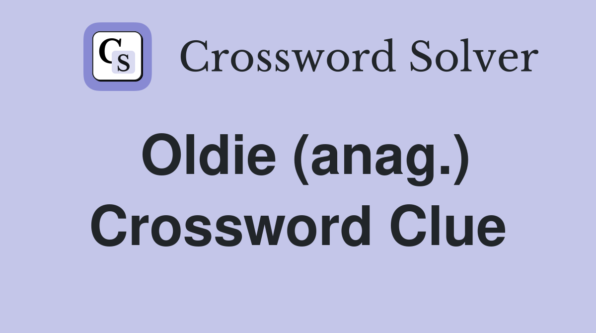 Oldie (anag.) Crossword Clue