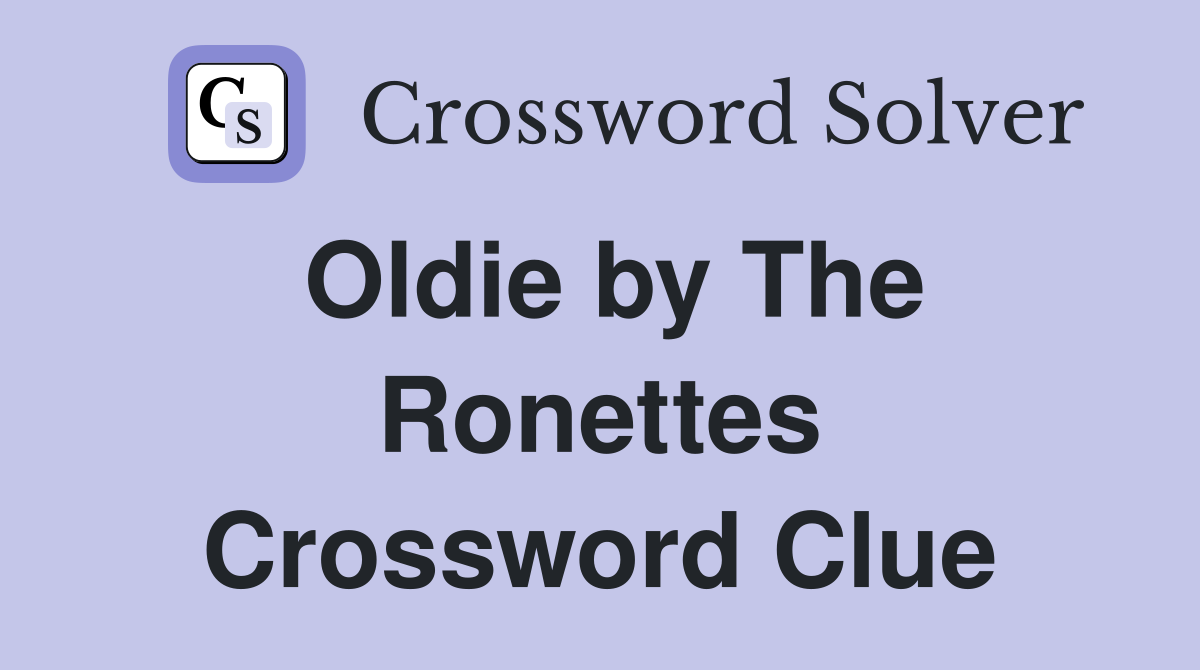 Oldie by The Ronettes Crossword Clue