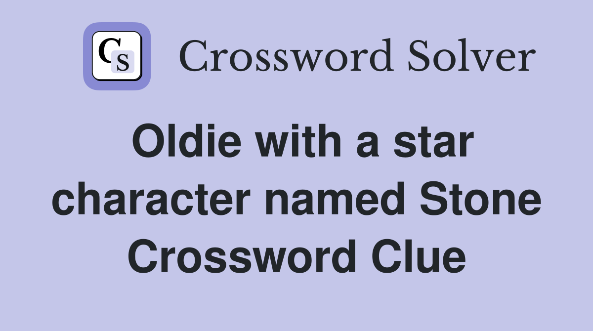 Oldie with a star character named Stone Crossword Clue