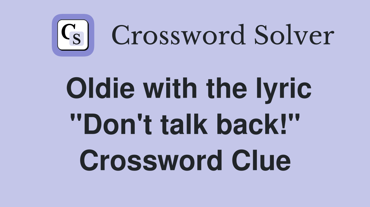 Oldie with the lyric "Don't talk back!" Crossword Clue