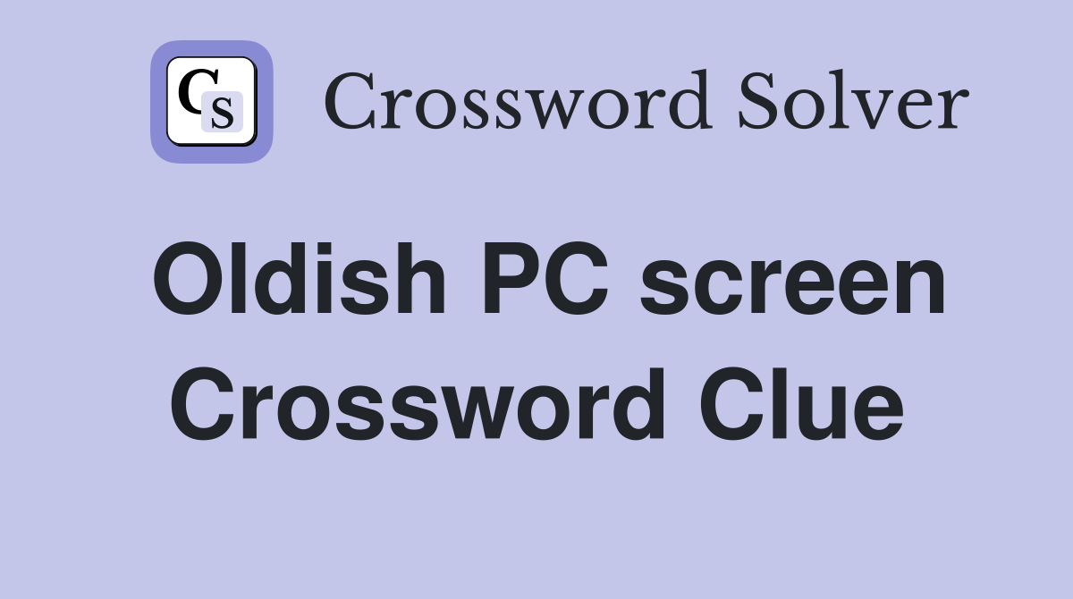 Oldish PC screen Crossword Clue