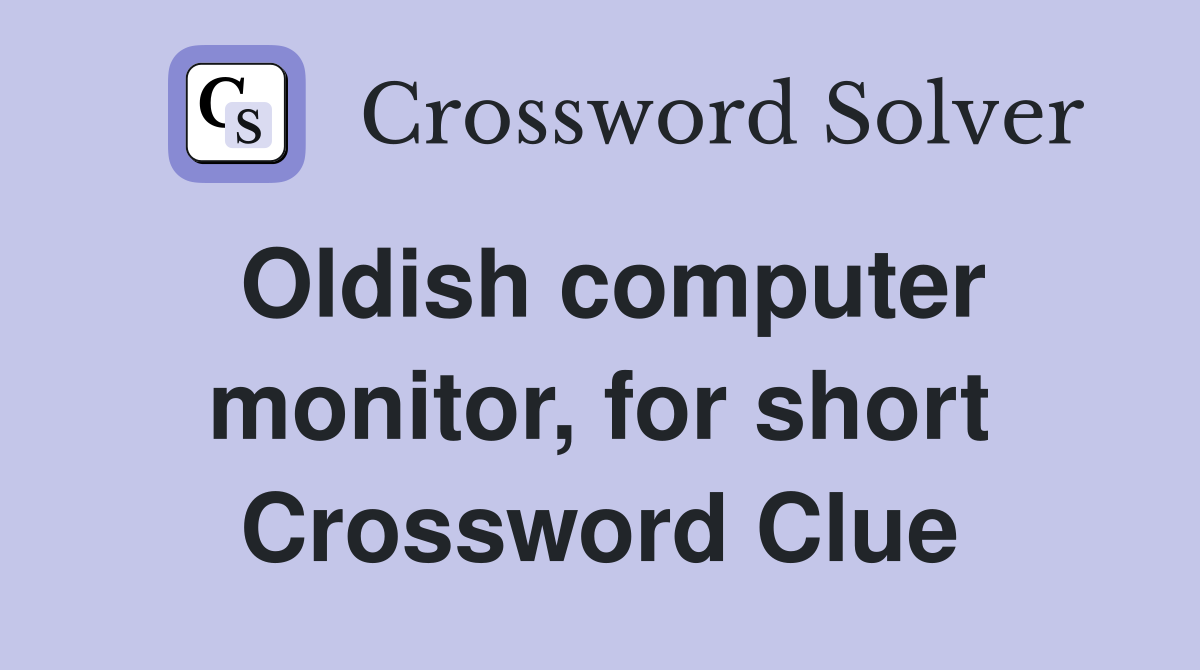 Oldish computer monitor, for short Crossword Clue
