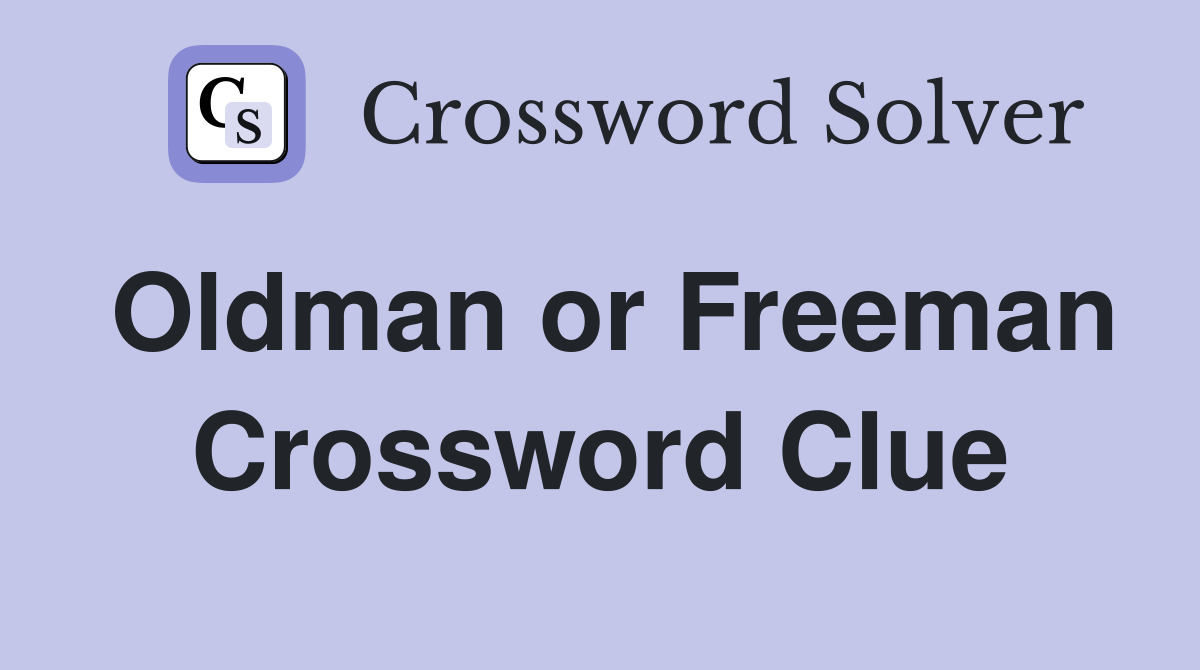 Oldman or Freeman Crossword Clue