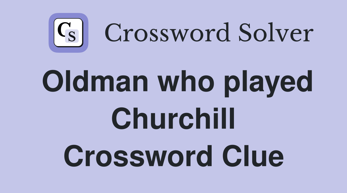 Oldman who played Churchill Crossword Clue