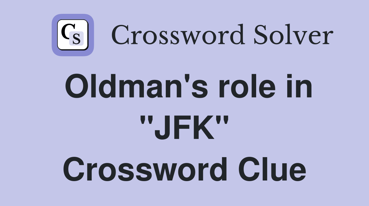 Oldman's role in "JFK" Crossword Clue