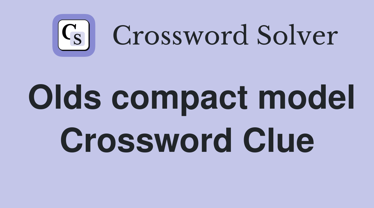 Olds compact model Crossword Clue