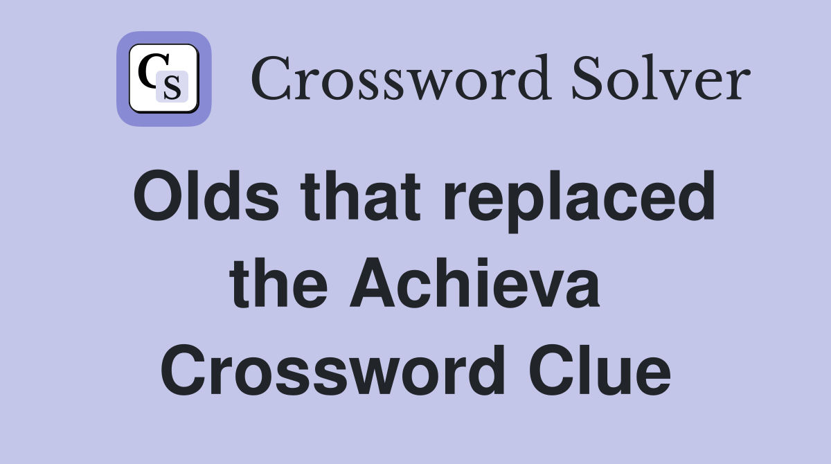 Olds that replaced the Achieva Crossword Clue