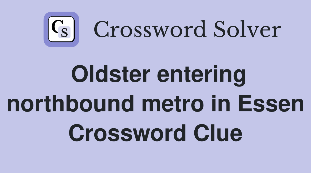 Oldster entering northbound metro in Essen Crossword Clue