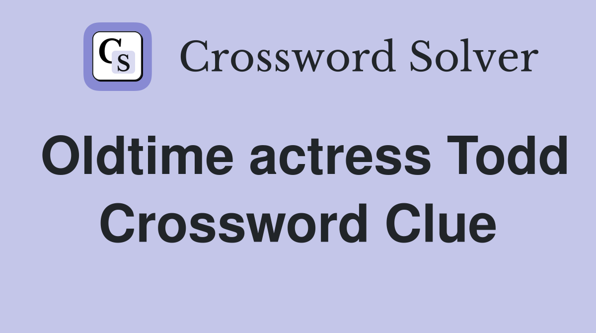 Oldtime actress Todd Crossword Clue