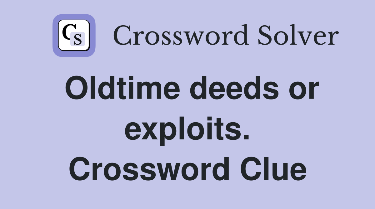 Oldtime deeds or exploits. Crossword Clue