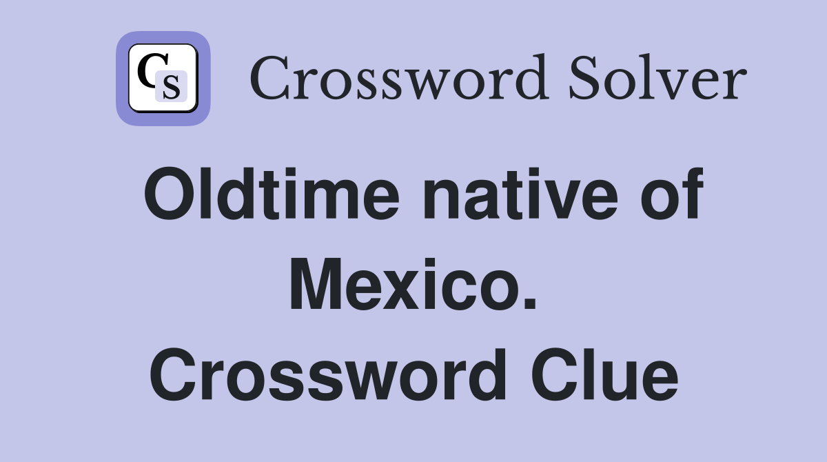 Oldtime native of Mexico. Crossword Clue