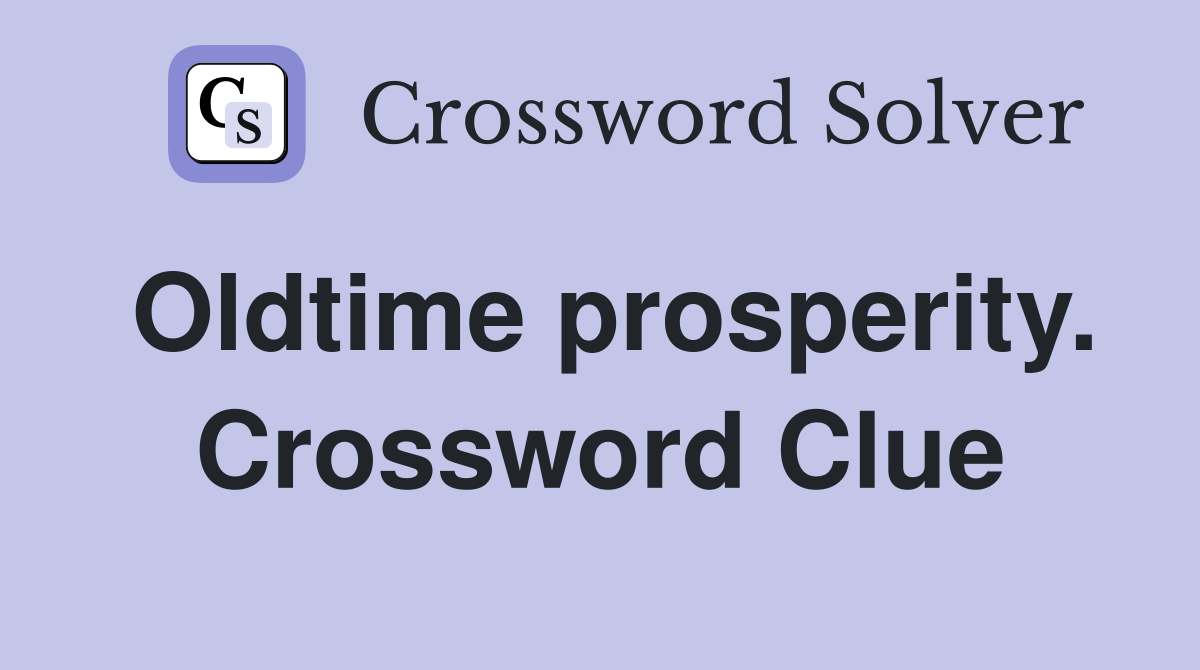 Oldtime prosperity. Crossword Clue