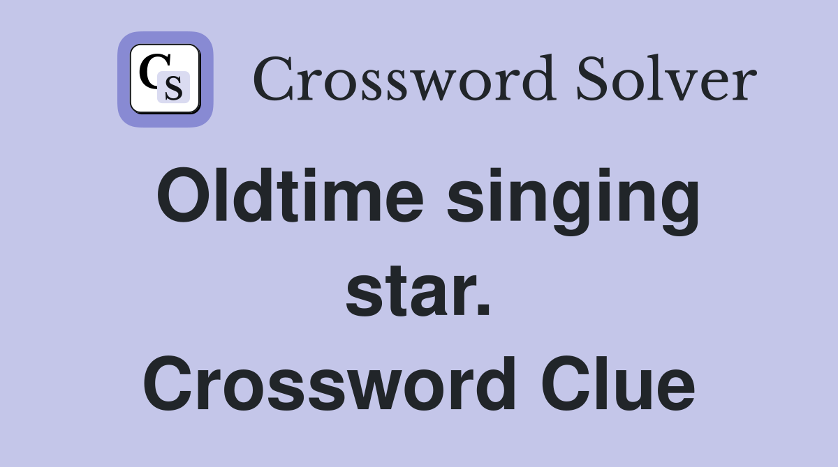 Oldtime singing star. Crossword Clue